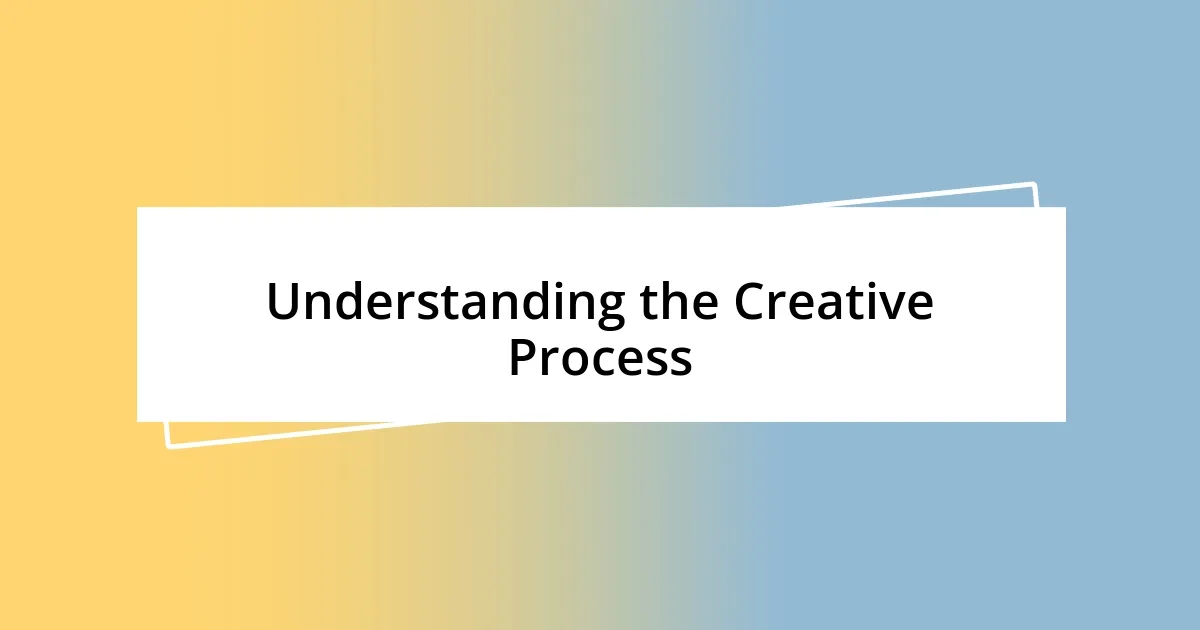 Understanding the Creative Process