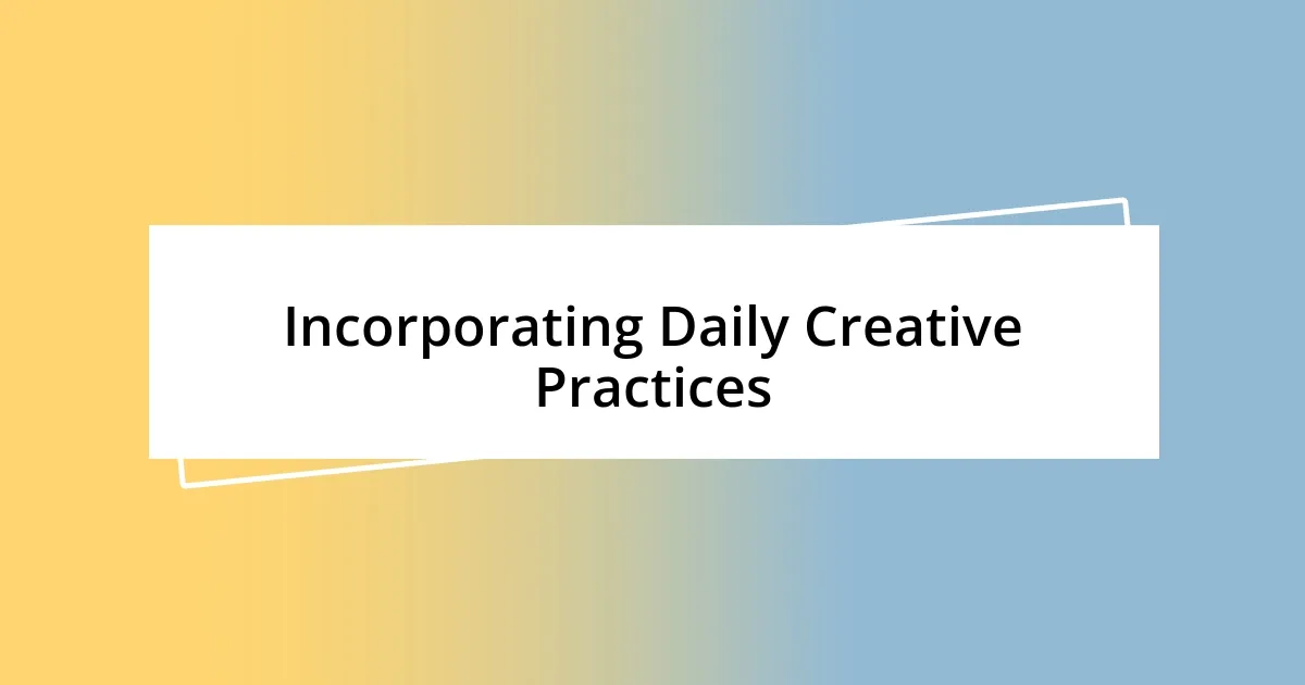 Incorporating Daily Creative Practices