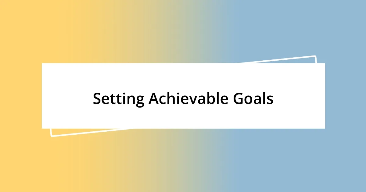 Setting Achievable Goals