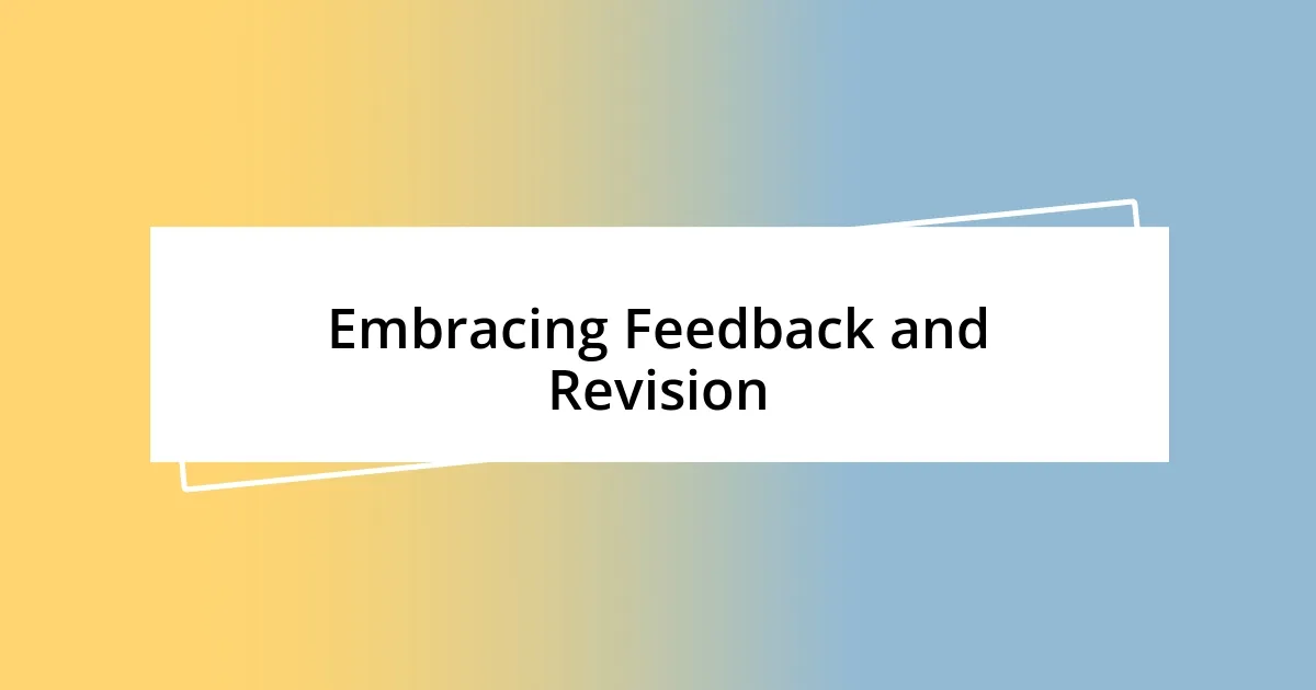 Embracing Feedback and Revision