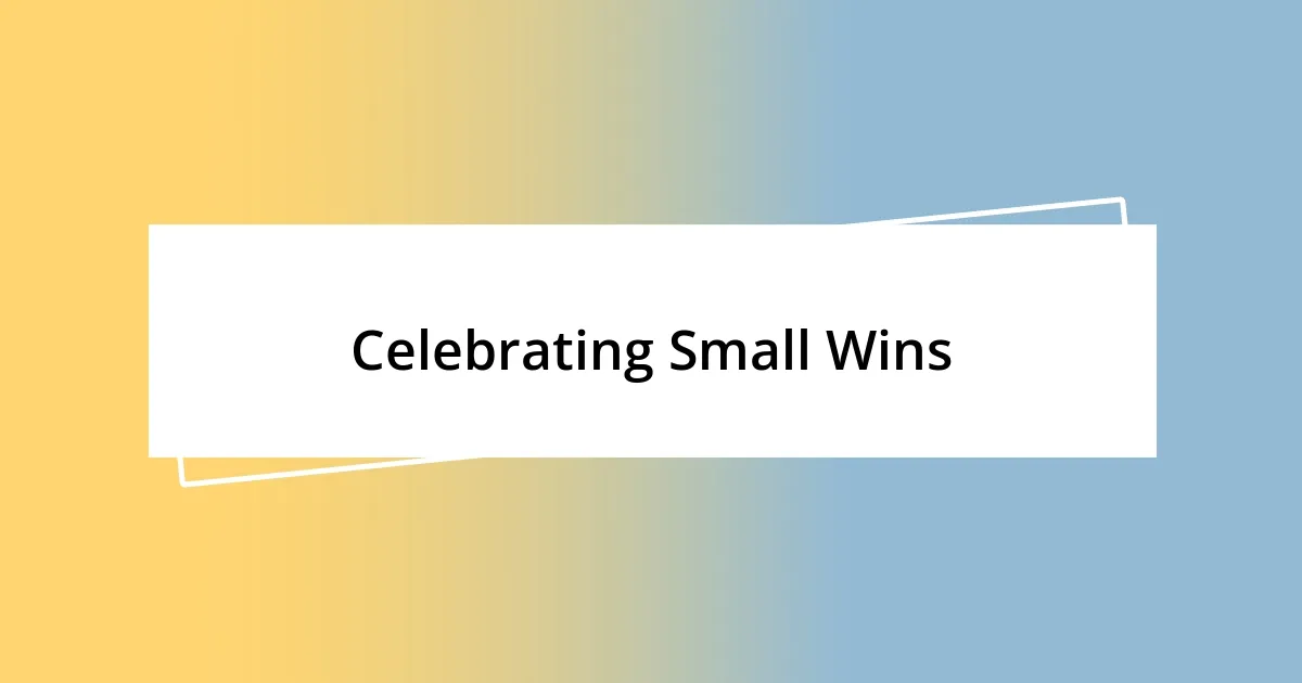 Celebrating Small Wins