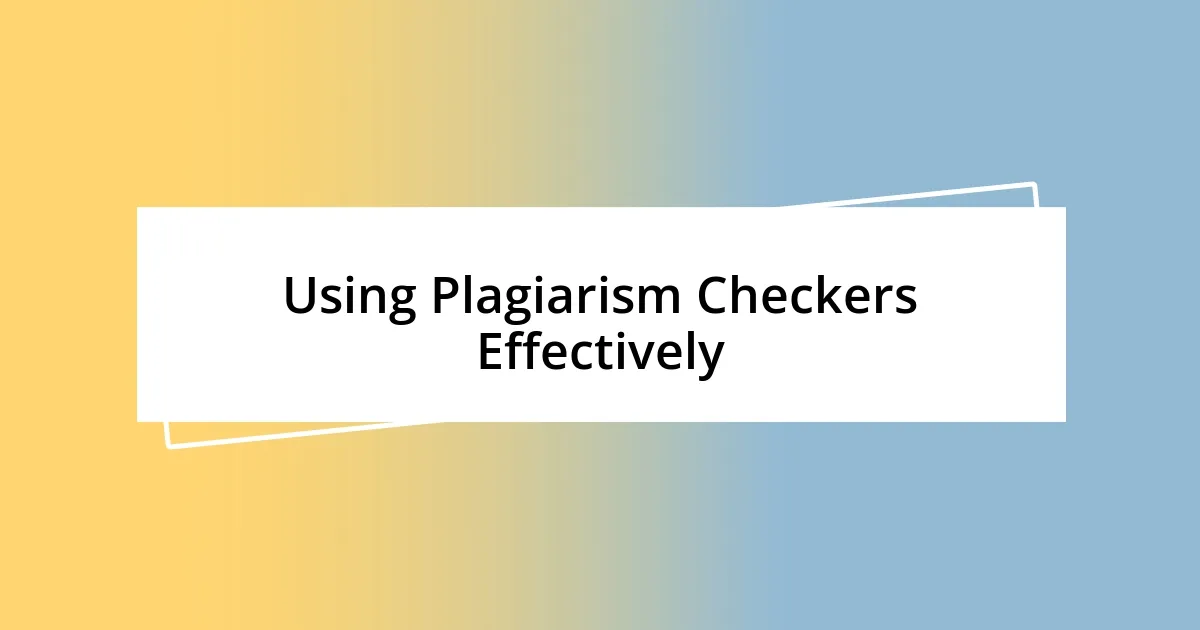 Using Plagiarism Checkers Effectively