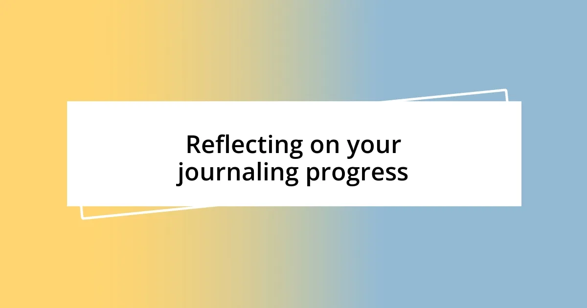 Reflecting on your journaling progress