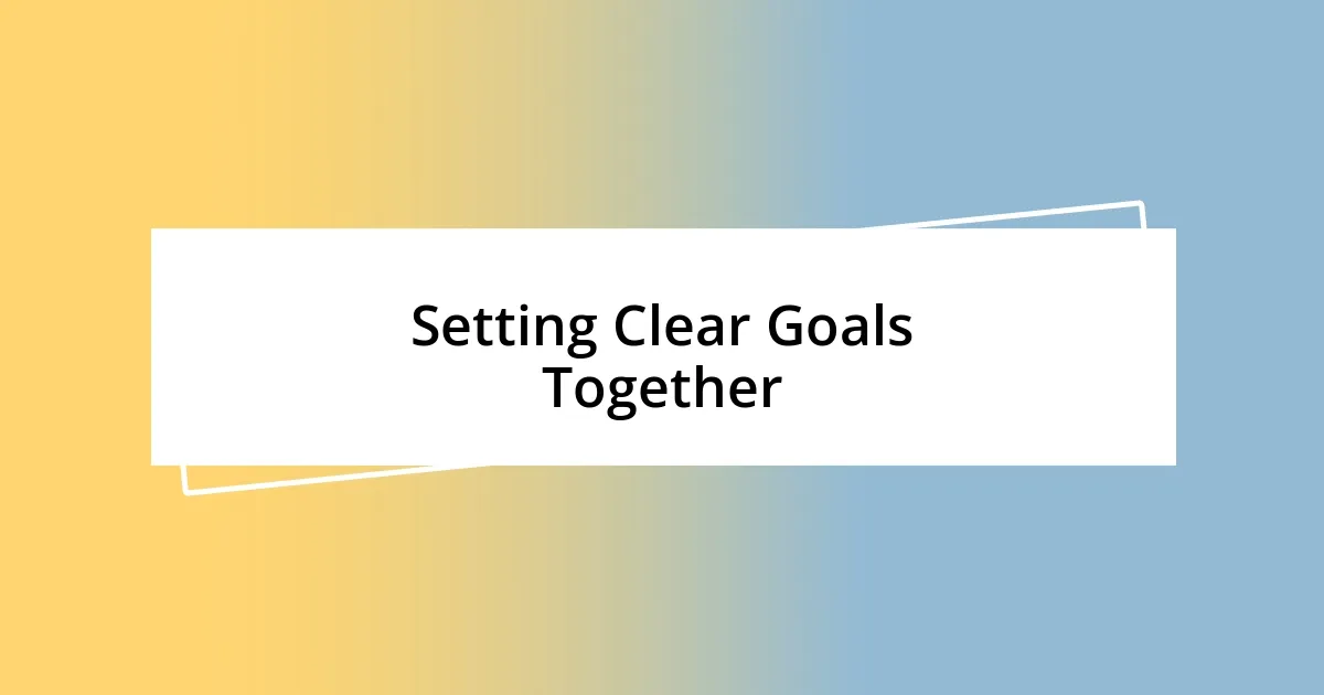 Setting Clear Goals Together