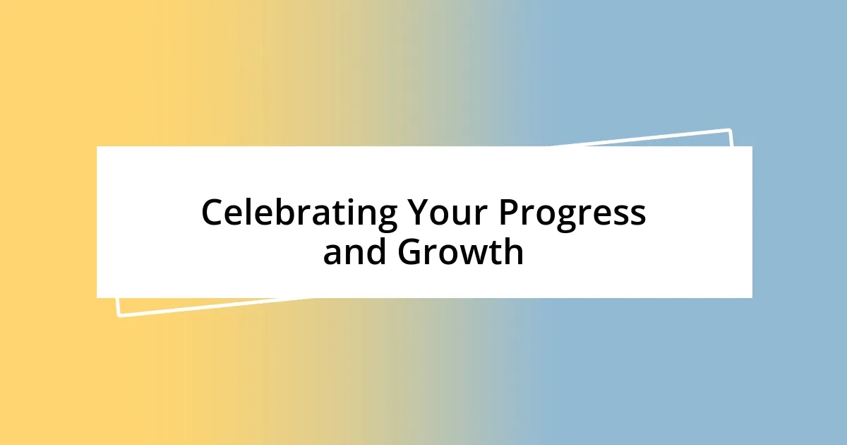 Celebrating Your Progress and Growth