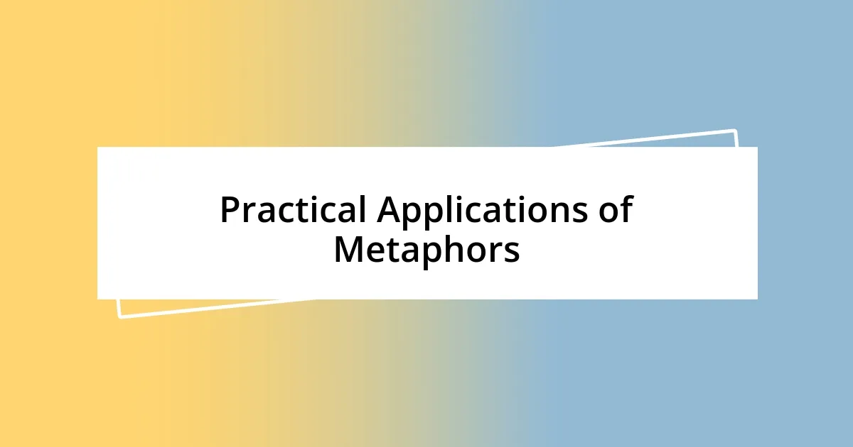 Practical Applications of Metaphors