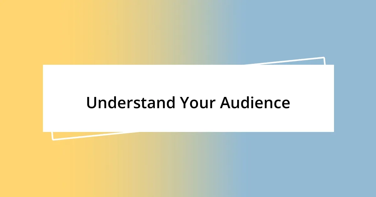 Understand Your Audience