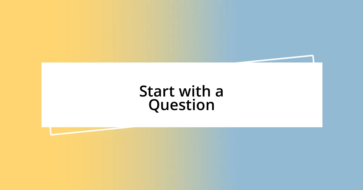 Start with a Question