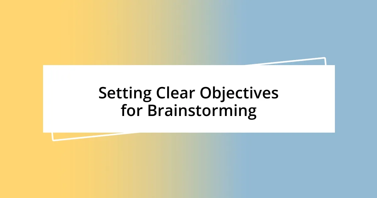 Setting Clear Objectives for Brainstorming