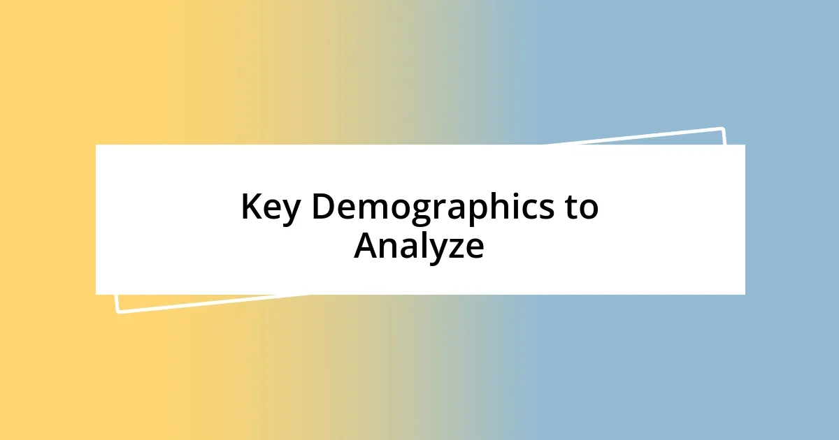 Key Demographics to Analyze