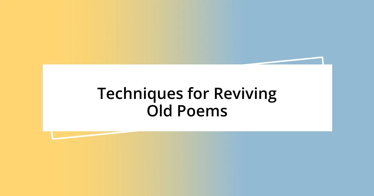 Techniques for Reviving Old Poems