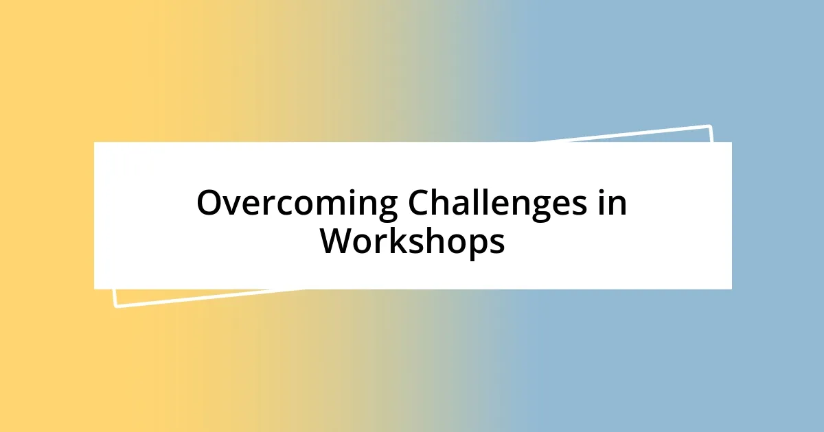 Overcoming Challenges in Workshops