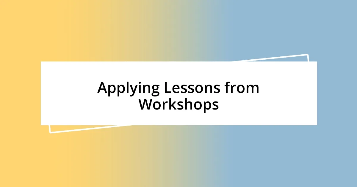 Applying Lessons from Workshops