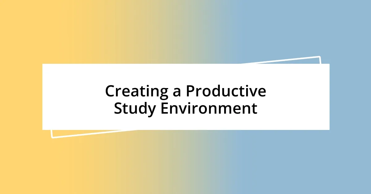 Creating a Productive Study Environment